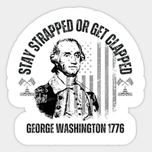 stay strapped or get clapped, george washington 1776,4th of july Sticker